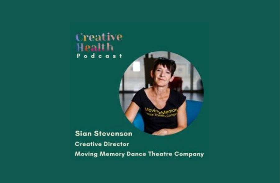 Green graphic featuring a central circular portrait of Sian Stevenson wearing a Moving Memory t-shirt. Text reads "Creative Health Podcast" at the top left, and "Sian Stevenson, Creative Director, Moving Memory Dance Theatre Company" at the bottom left.